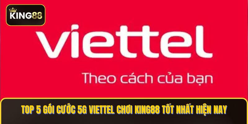 Top Các Gói Cược 5G Viettel Chơi King88 Hợp Ngân Sách 1 Gói cước 5g viettel chơi king88