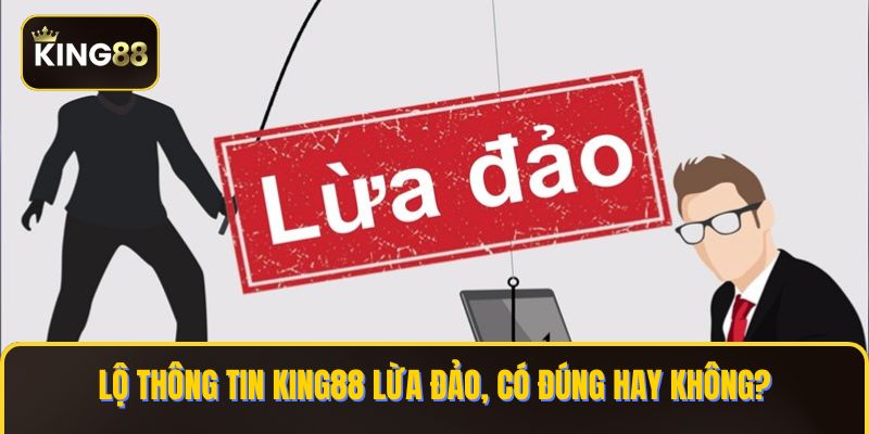 Tin Đồn Thông Tin King88 Lừa Đảo Có Đúng Sự Thật ? 1 King88 lừa đảo